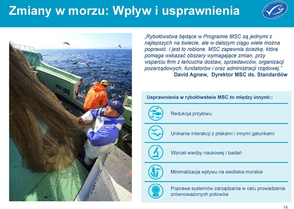 MSC zapewnia ścieżkę, która pomaga wskazać obszary wymagające zmian, przy wsparciu firm z łańcucha dostaw, sprzedawców, organizacji pozarządowych, fundatorów i oraz