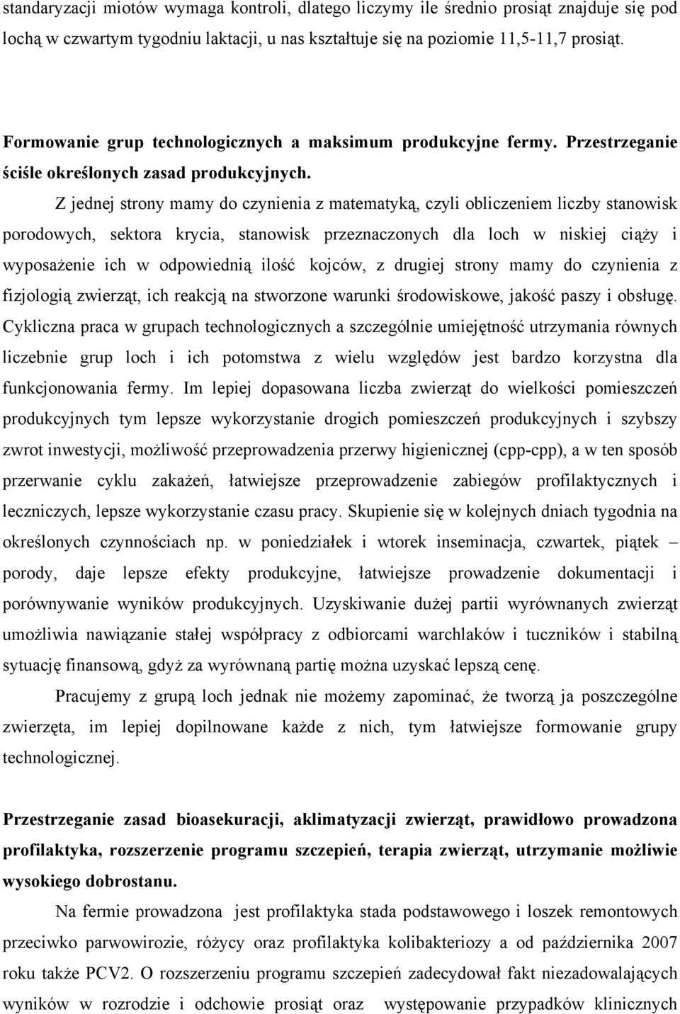Z jednej strony mamy do czynienia z matematyką, czyli obliczeniem liczby stanowisk porodowych, sektora krycia, stanowisk przeznaczonych dla loch w niskiej ciąży i wyposażenie ich w odpowiednią ilość