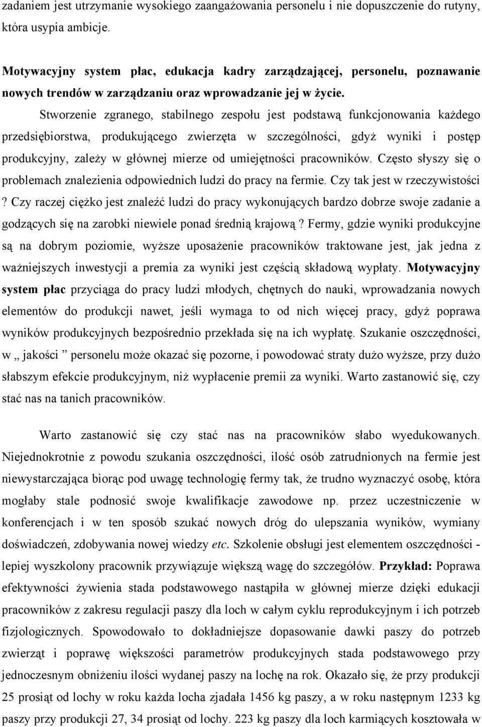 Stworzenie zgranego, stabilnego zespołu jest podstawą funkcjonowania każdego przedsiębiorstwa, produkującego zwierzęta w szczególności, gdyż wyniki i postęp produkcyjny, zależy w głównej mierze od