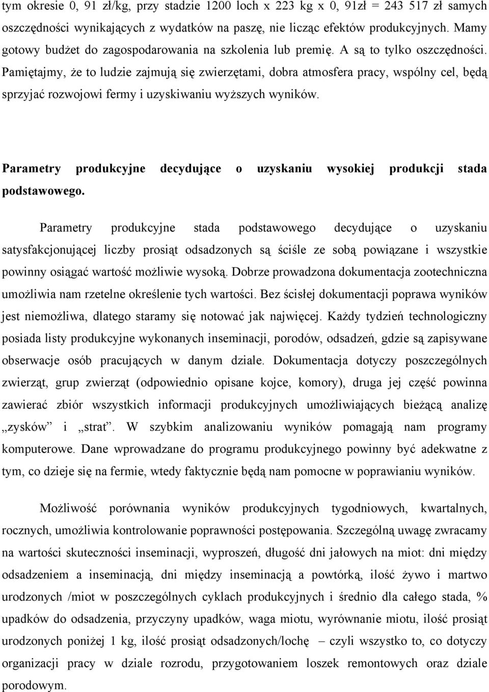 Pamiętajmy, że to ludzie zajmują się zwierzętami, dobra atmosfera pracy, wspólny cel, będą sprzyjać rozwojowi fermy i uzyskiwaniu wyższych wyników.