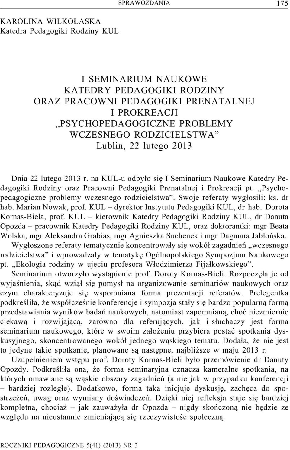 Psychopedagogiczne problemy wczesnego rodzicielstwa. Swoje referaty wygłosili: ks. dr hab. Marian Nowak, prof. KUL dyrektor Instytutu Pedagogiki KUL, dr hab. Dorota Kornas-Biela, prof.