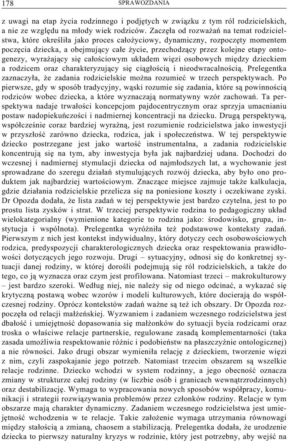 ontogenezy, wyrażający się całościowym układem więzi osobowych między dzieckiem a rodzicem oraz charakteryzujący się ciągłością i nieodwracalnością.