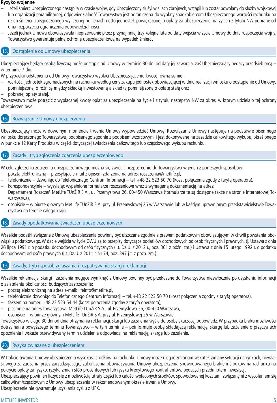 ubezpieczenie: na życie i z tytułu NW pobrane od dnia rozpoczęcia ograniczenia odpowiedzialności.