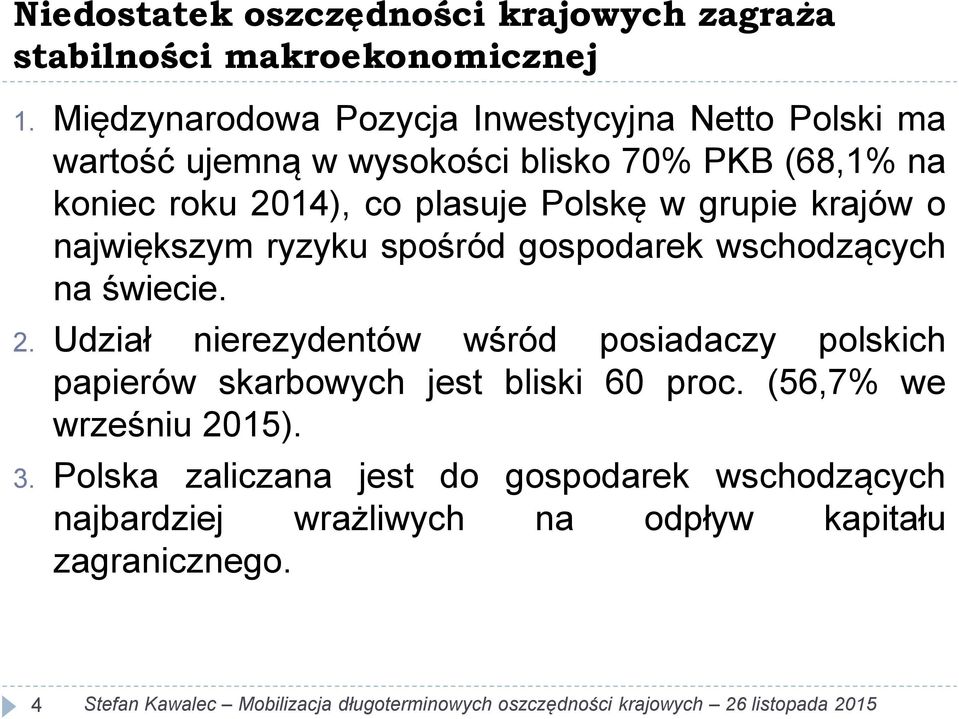 plasuje Polskę w grupie krajów o największym ryzyku spośród gospodarek wschodzących na świecie. 2.