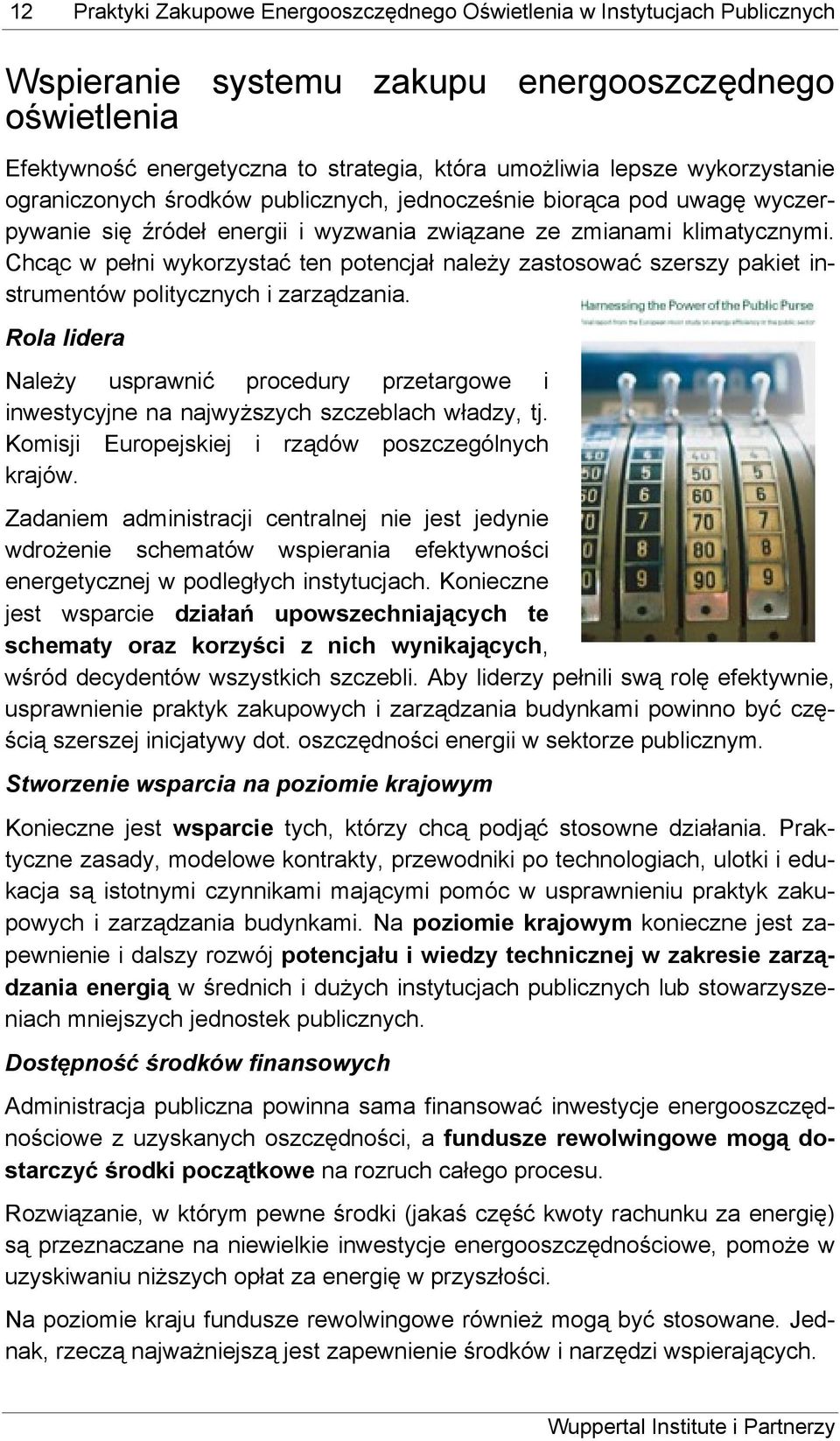 Chcąc w pełni wykorzystać ten potencjał należy zastosować szerszy pakiet instrumentów politycznych i zarządzania.