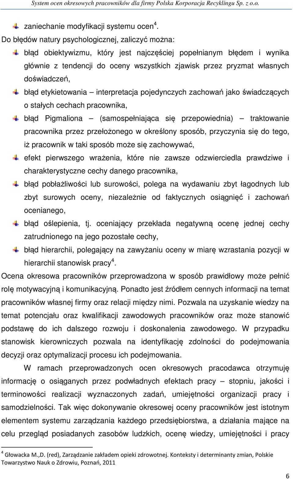 doświadczeń, błąd etykietowania interpretacja pojedynczych zachowań jako świadczących o stałych cechach pracownika, błąd Pigmaliona (samospełniająca się przepowiednia) traktowanie pracownika przez