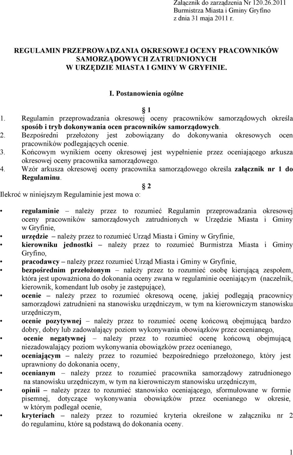 Regulamin przeprowadzania okresowej oceny pracowników samorządowych określa sposób i tryb dokonywania ocen pracowników samorządowych. 2.