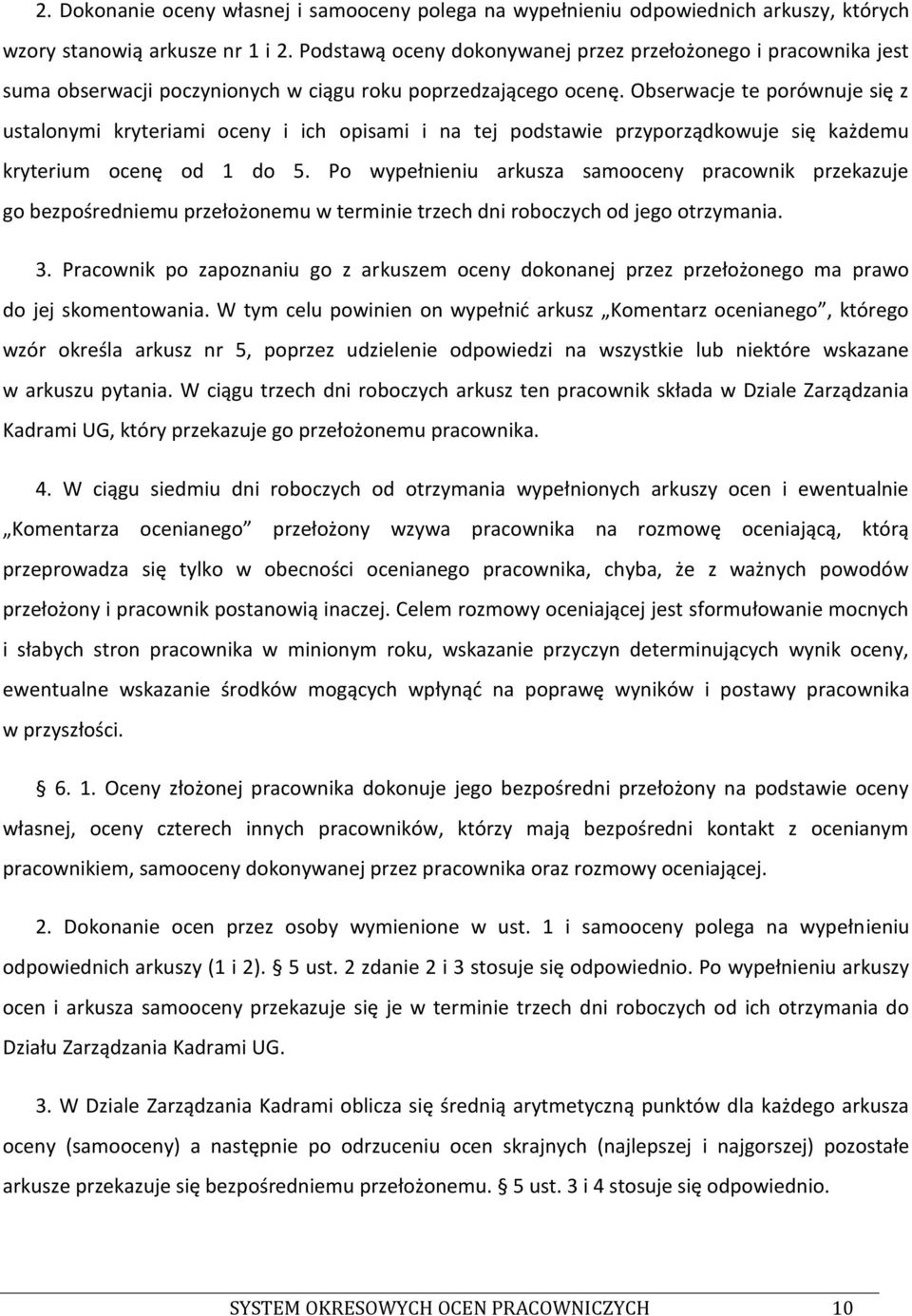 Obserwacje te porównuje się z ustalonymi kryteriami oceny i ich opisami i na tej podstawie przyporządkowuje się każdemu kryterium ocenę od 1 do 5.