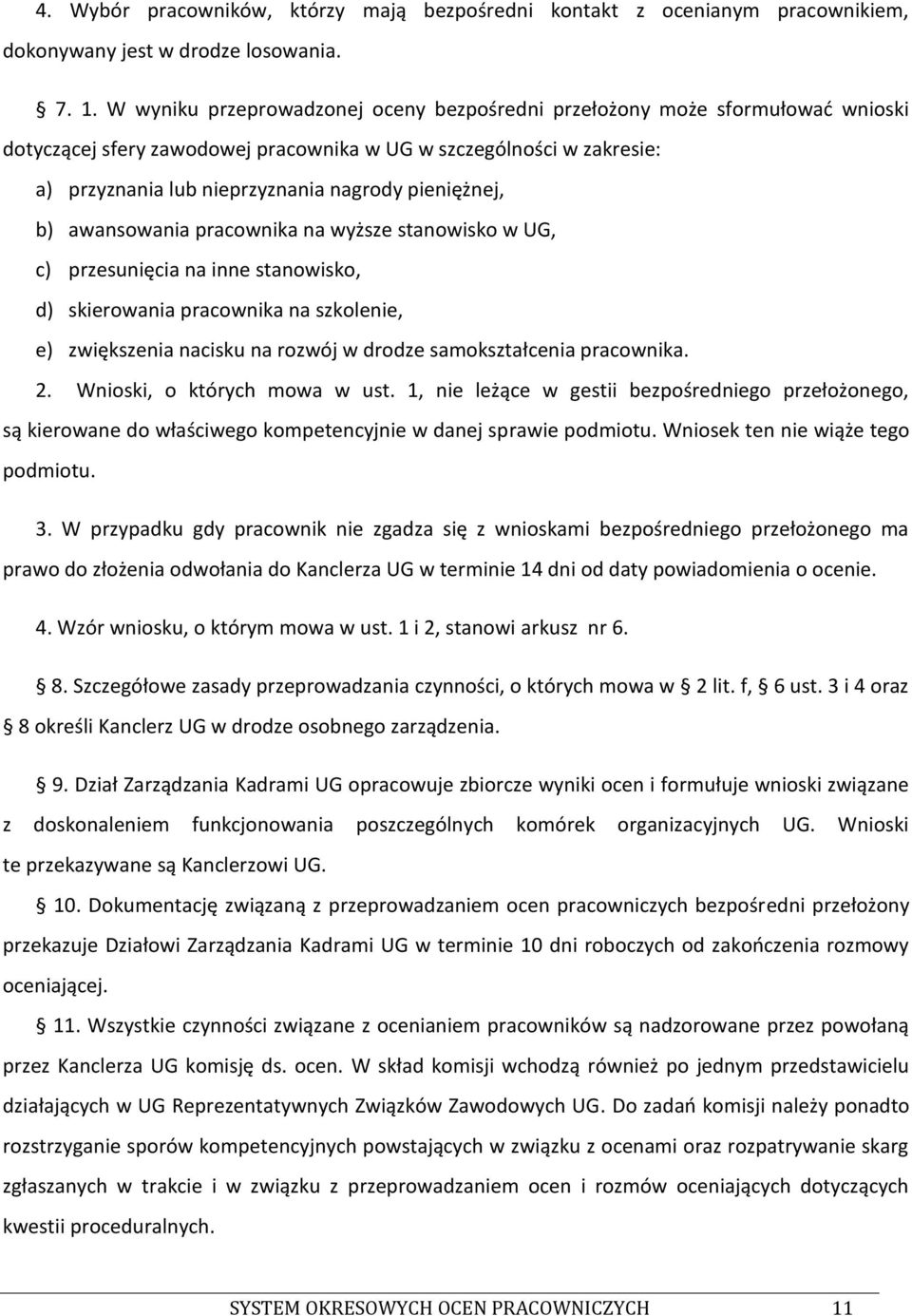 pieniężnej, b) awansowania pracownika na wyższe stanowisko w UG, c) przesunięcia na inne stanowisko, d) skierowania pracownika na szkolenie, e) zwiększenia nacisku na rozwój w drodze samokształcenia