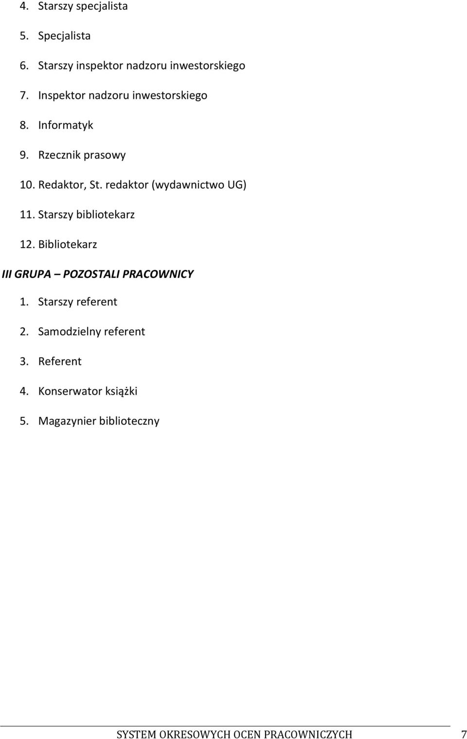 redaktor (wydawnictwo UG) 11. Starszy bibliotekarz 12. Bibliotekarz III GRUPA POZOSTALI PRACOWNICY 1.
