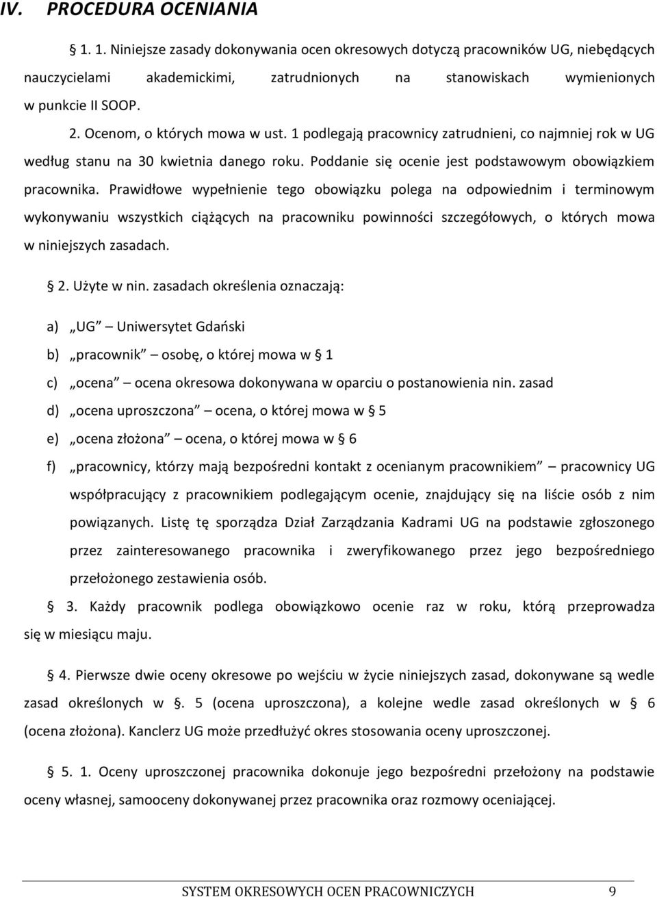 Prawidłowe wypełnienie tego obowiązku polega na odpowiednim i terminowym wykonywaniu wszystkich ciążących na pracowniku powinności szczegółowych, o których mowa w niniejszych zasadach. 2. Użyte w nin.
