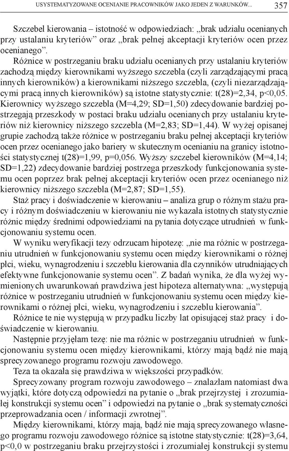 Różnice w postrzeganiu braku udziału ocenianych przy ustalaniu kryteriów zachodzą między kierownikami wyższego szczebla (czyli zarządzającymi pracą innych kierowników) a kierownikami niższego