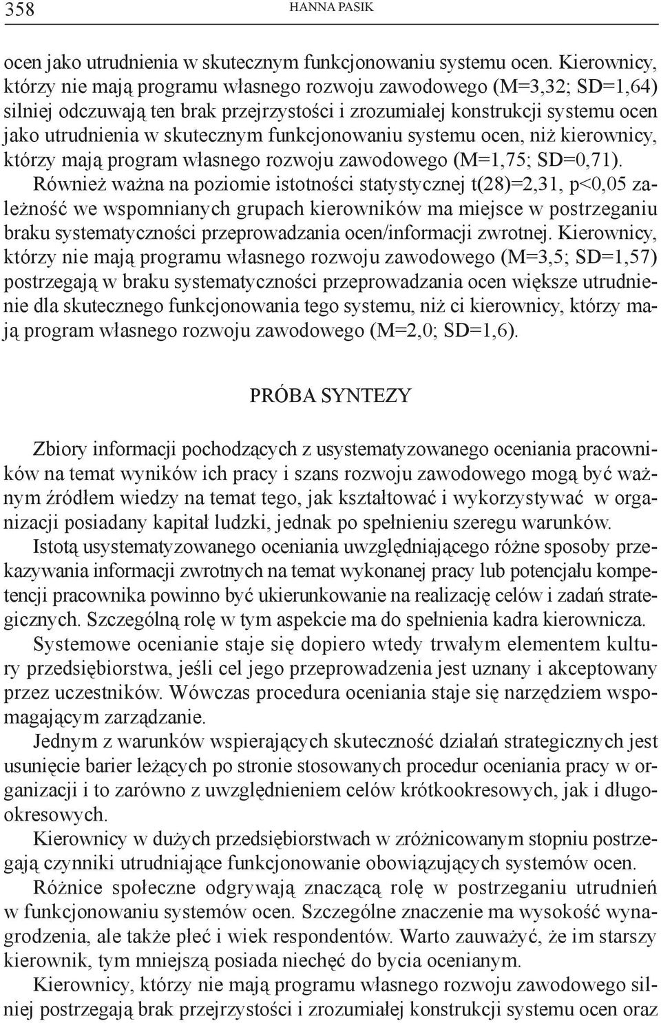 funkcjonowaniu systemu ocen, niż kierownicy, którzy mają program własnego rozwoju zawodowego (M=1,75; SD=0,71).