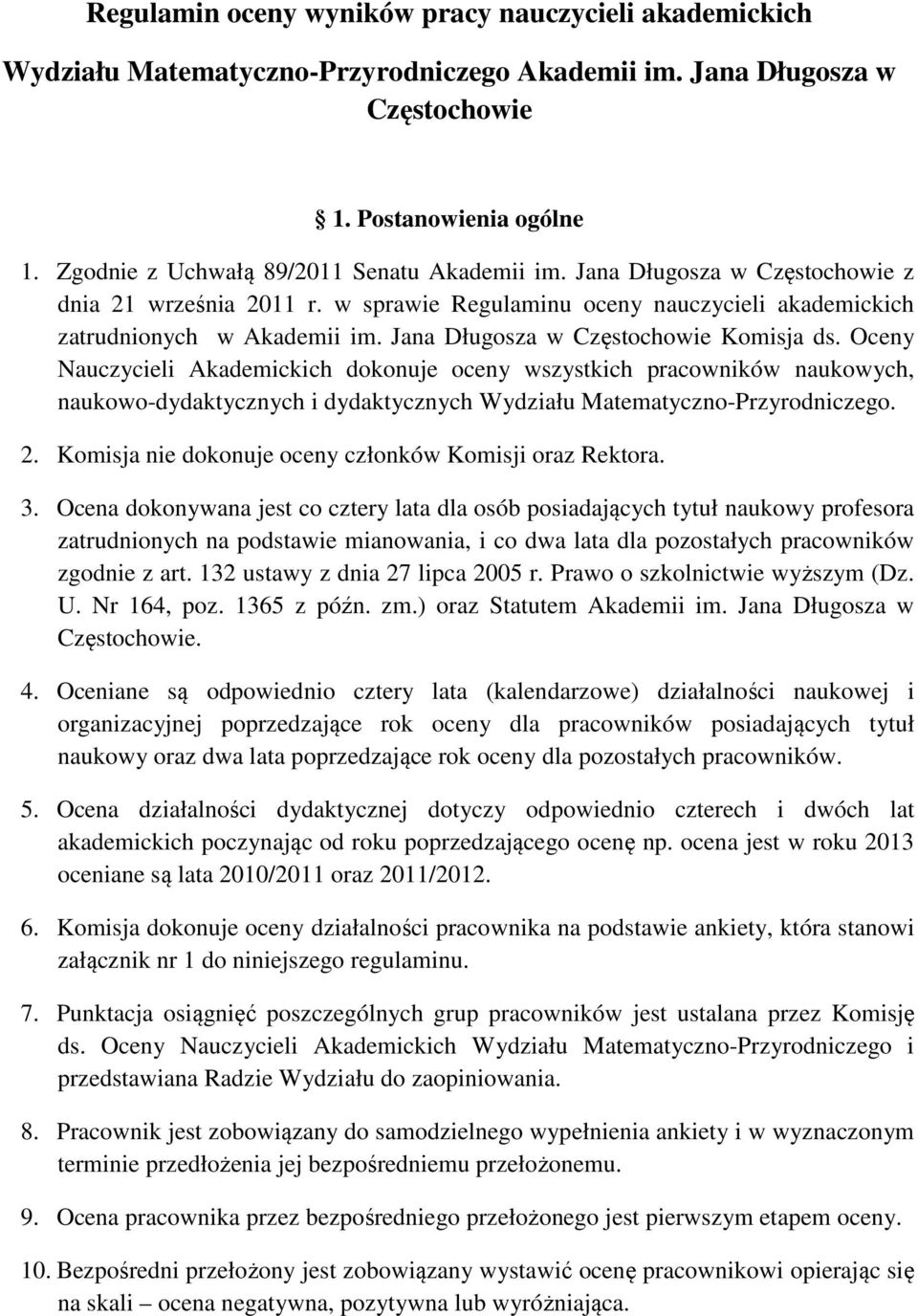 Jana Długosza w Częstochowie Komisja ds. Oceny Nauczycieli Akademickich dokonuje oceny wszystkich pracowników naukowych, naukowo-dydaktycznych i dydaktycznych Wydziału Matematyczno-Przyrodniczego. 2.