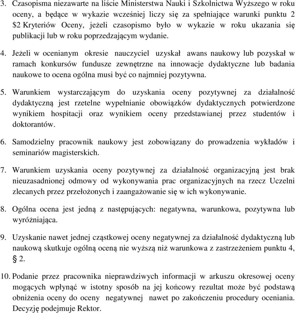 Jeżeli w ocenianym okresie nauczyciel uzyskał awans naukowy lub pozyskał w ramach konkursów fundusze zewnętrzne na innowacje dydaktyczne lub badania naukowe to ocena ogólna musi być co najmniej