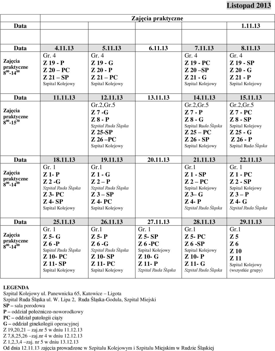 5 Gr.2,Gr.5 Gr.2,Gr.5 Z 7 -G Z 7 - P Z 7 - PC Z 8 - P Z 8 - G Szpital Ruda Śląska Szpital Ruda Śląska Z 8 - SP Z 25-SP Z 25 PC Z 25 - G Z 26 PC Z 26 - SP Z 26 - P Szpital Ruda Śląska 8 00-15 30 Data 18.