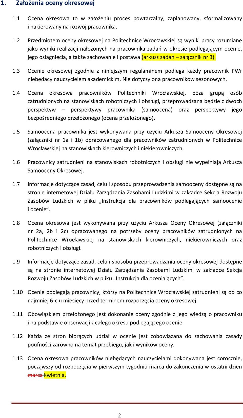 2 Przedmiotem oceny okresowej na Politechnice Wrocławskiej są wyniki pracy rozumiane jako wyniki realizacji nałożonych na pracownika zadań w okresie podlegającym ocenie, jego osiągnięcia, a także