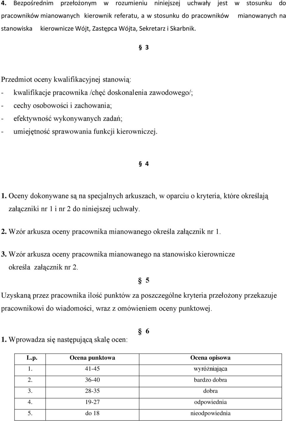 zadań; - umiejętność sprawowania funkcji kierowniczej 4 1 Oceny dokonywane są na specjalnych arkuszach, w oparciu o kryteria, które określają załączniki nr 1 i nr 2 do niniejszej uchwały 2 Wzór