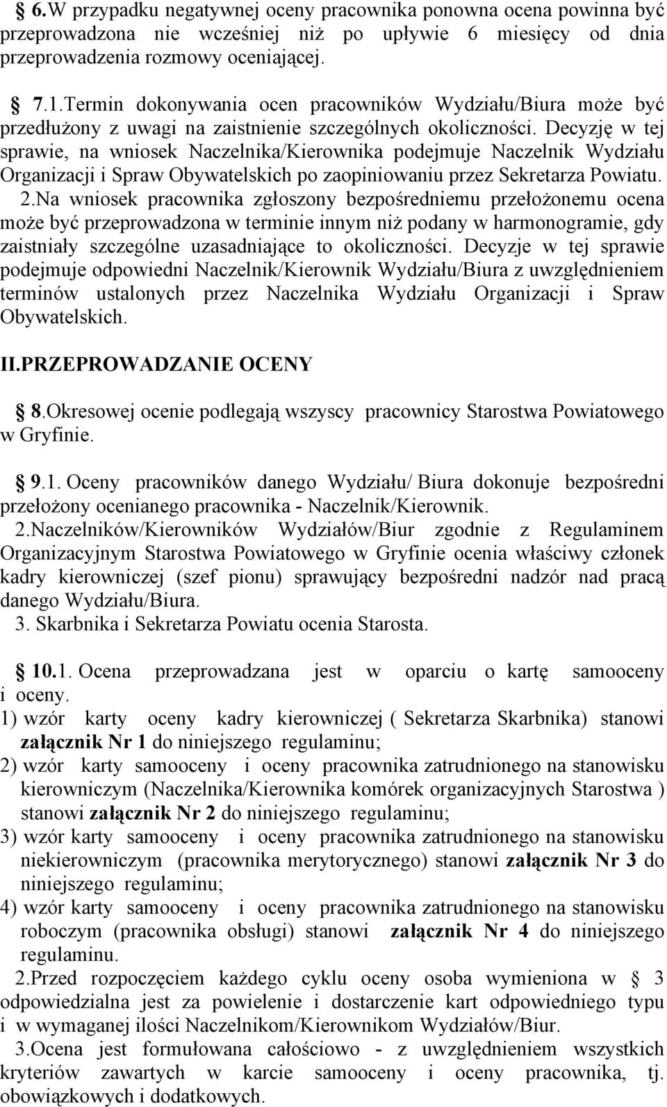 Decyzję w tej sprawie, na wniosek Naczelnika/Kierownika podejmuje Naczelnik Wydziału Organizacji i Spraw Obywatelskich po zaopiniowaniu przez Sekretarza Powiatu. 2.