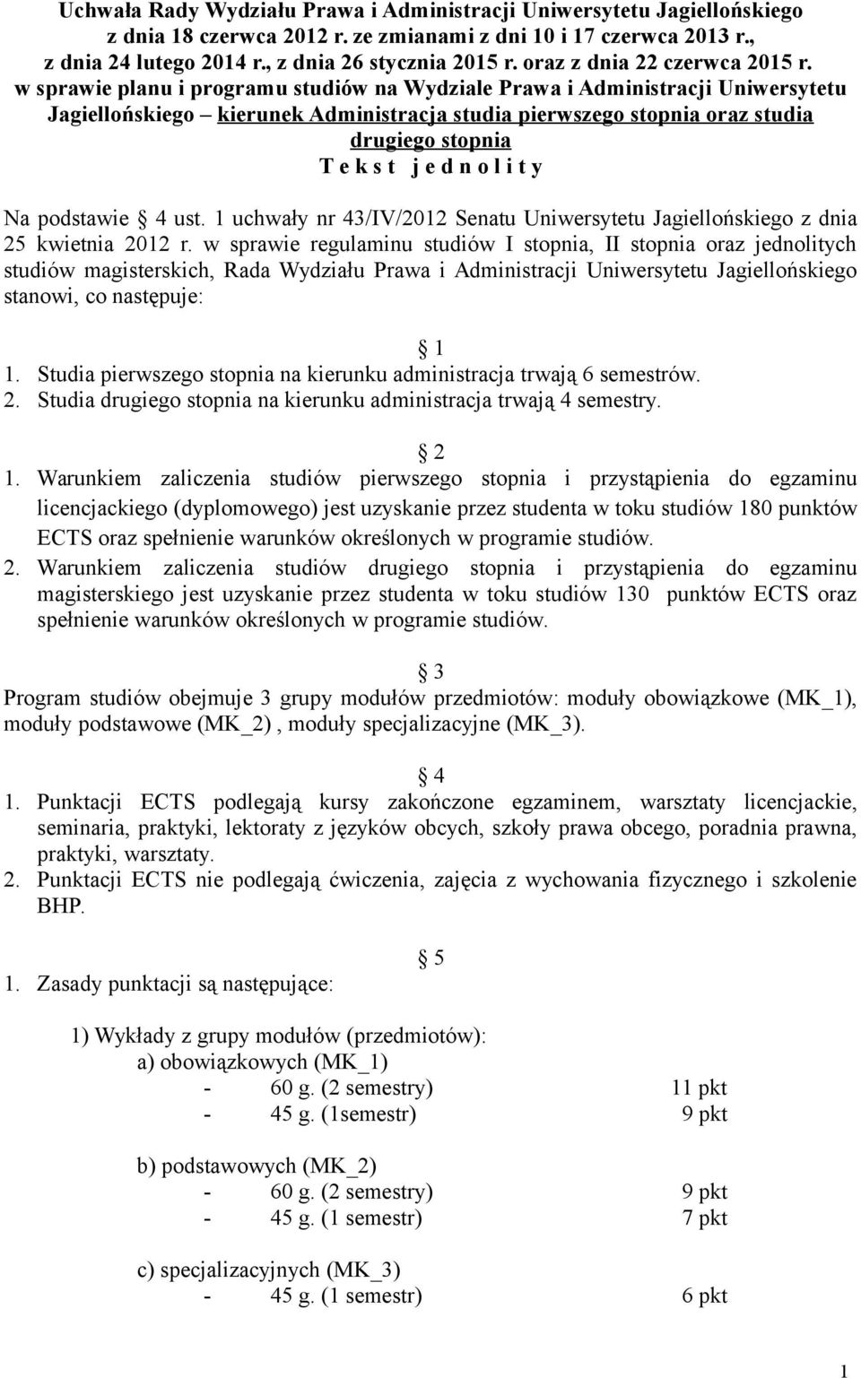 w sprawie planu i programu studiów na Wydziale Prawa i Administracji Uniwersytetu Jagiellońskiego kierunek Administracja studia pierwszego stopnia oraz studia drugiego stopnia T e k s t j e d n o l i