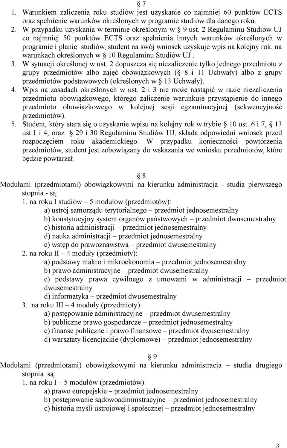 2 Regulaminu Studiów UJ co najmniej 50 punktów ECTS oraz spełnienia innych warunków określonych w programie i planie studiów, student na swój wniosek uzyskuje wpis na kolejny rok, na warunkach