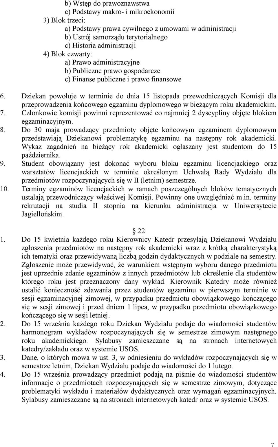 Dziekan powołuje w terminie do dnia 15 listopada przewodniczących Komisji dla przeprowadzenia końcowego egzaminu dyplomowego w bieżącym roku akademickim. 7.