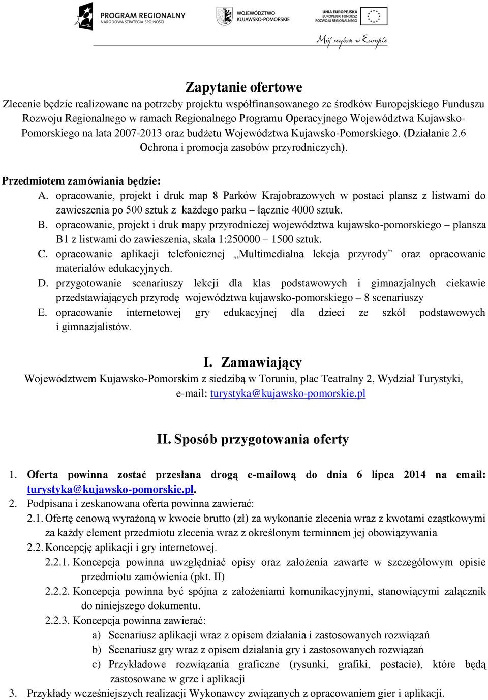 opracowanie, projekt i druk map 8 Parków Krajobrazowych w postaci plansz z listwami do zawieszenia po 500 sztuk z każdego parku łącznie 4000 sztuk. B.