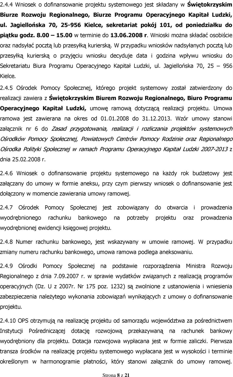 Wnioski moŝna składać osobiście oraz nadsyłać pocztą lub przesyłką kurierską.