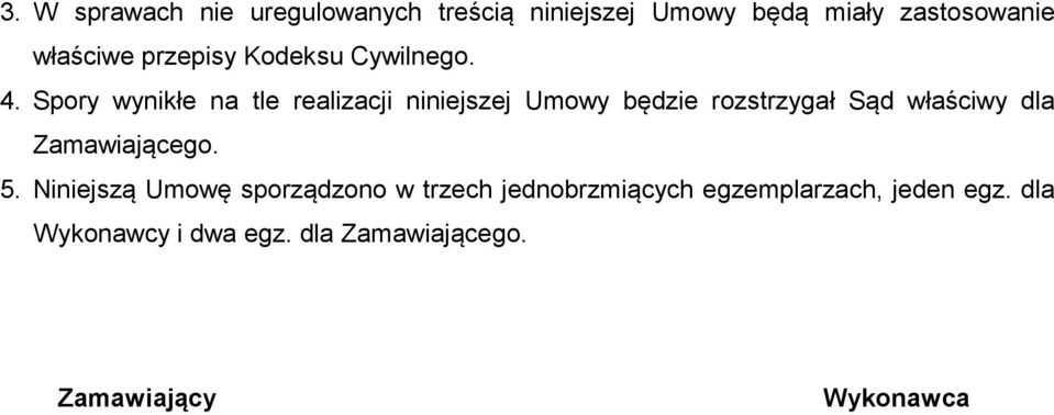 Spory wynikłe na tle realizacji niniejszej Umowy będzie rozstrzygał Sąd właściwy dla