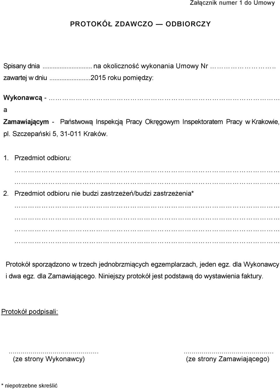 Przedmiot odbioru: 2. Przedmiot odbioru nie budzi zastrzeżeń/budzi zastrzeżenia* Protokół sporządzono w trzech jednobrzmiących egzemplarzach, jeden egz.