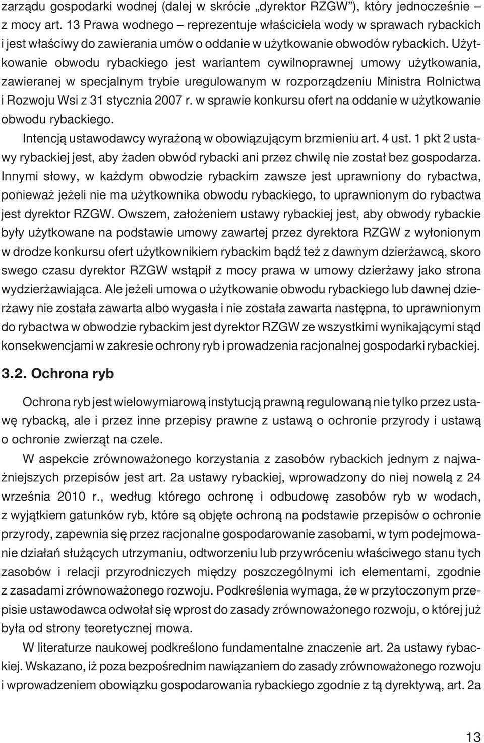 U ytkowanie obwodu rybackiego jest wariantem cywilnoprawnej umowy u ytkowania, zawieranej w specjalnym trybie uregulowanym w rozporz¹dzeniu Ministra Rolnictwa i Rozwoju Wsi z 31 stycznia 2007 r.