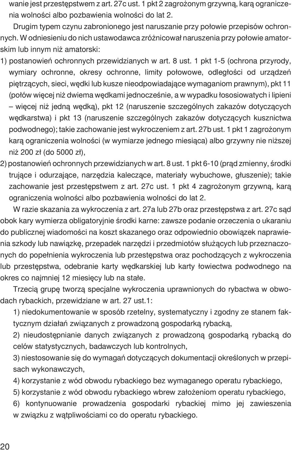 W odniesieniu do nich ustawodawca zró nicowa³ naruszenia przy po³owie amatorskim lub innym ni amatorski: 1) postanowieñ ochronnych przewidzianych w art. 8 ust.