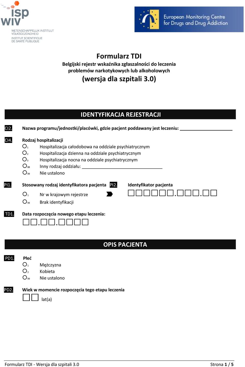 psychiatrycznym 3 Hospitalizacja nocna na oddziale psychiatrycznym 88 Inny rodzaj oddziału: Stosowany rodzaj identyfikatora pacjenta PI2. PI2. Identyfikator pacjenta 1 Nr w krajowym rejestrze.