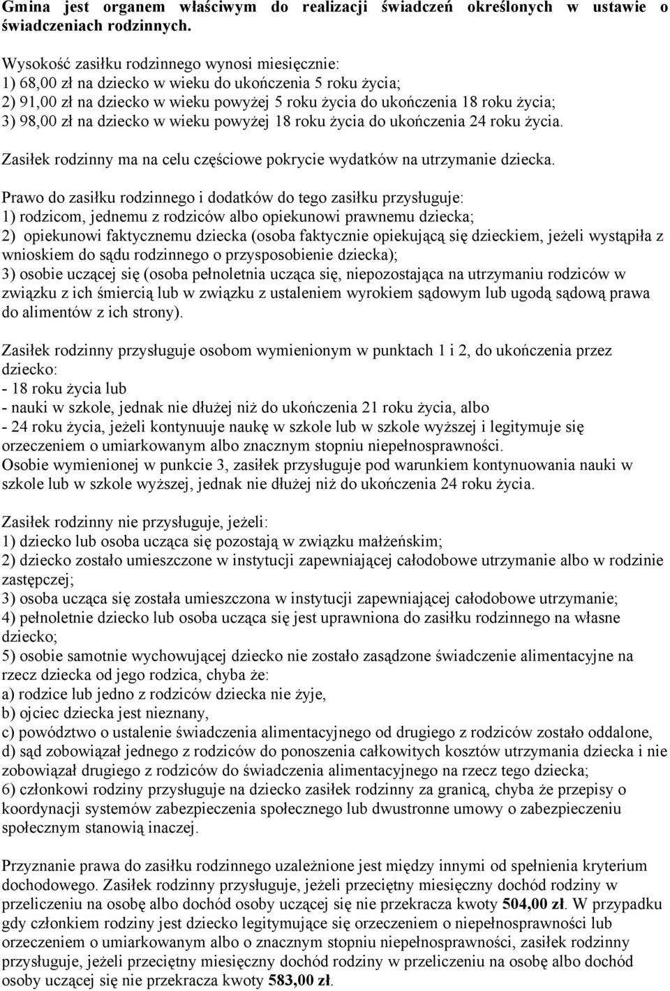 na dziecko w wieku powyżej 18 roku życia do ukończenia 24 roku życia. Zasiłek rodzinny ma na celu częściowe pokrycie wydatków na utrzymanie dziecka.