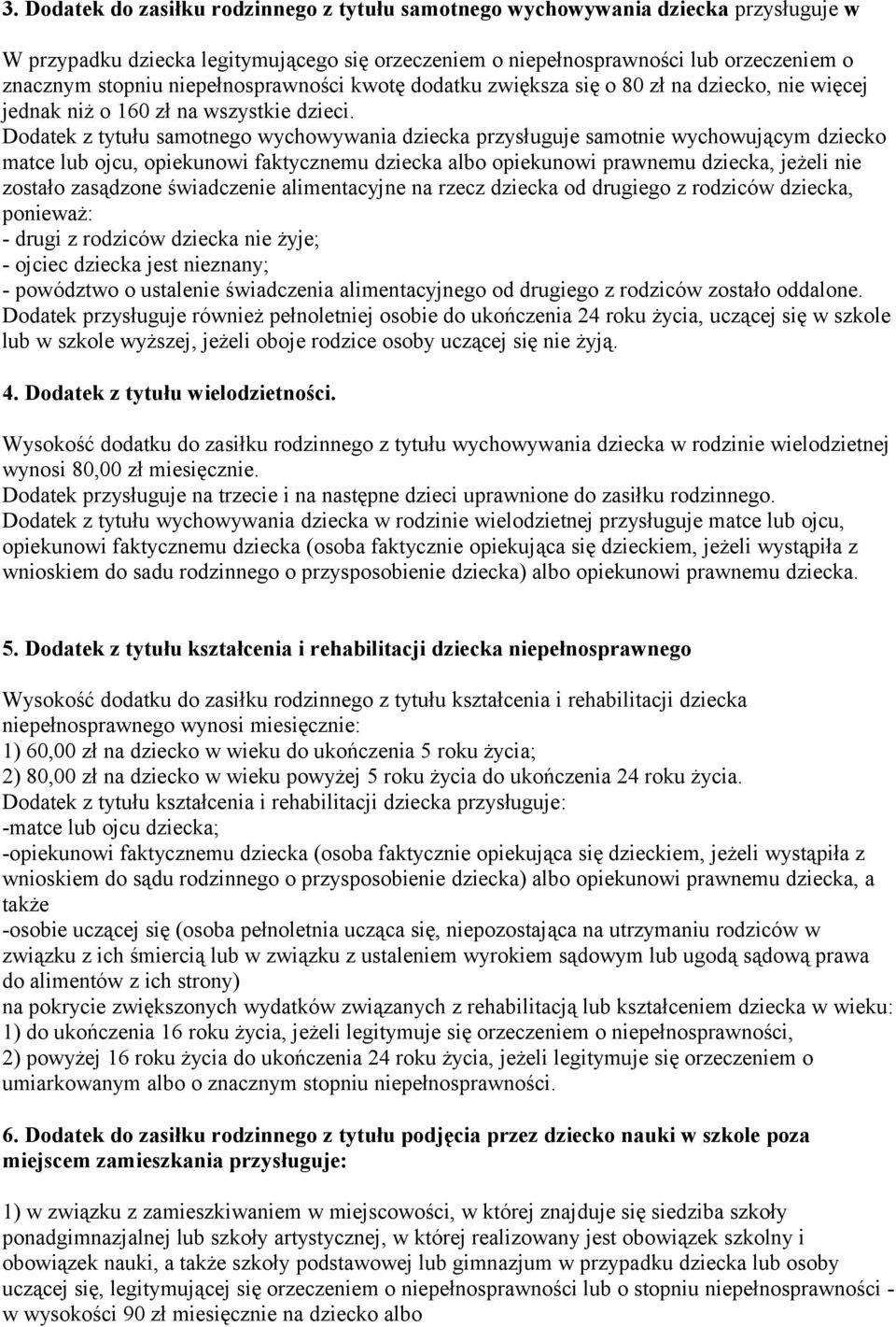 Dodatek z tytułu samotnego wychowywania dziecka przysługuje samotnie wychowującym dziecko matce lub ojcu, opiekunowi faktycznemu dziecka albo opiekunowi prawnemu dziecka, jeżeli nie zostało zasądzone