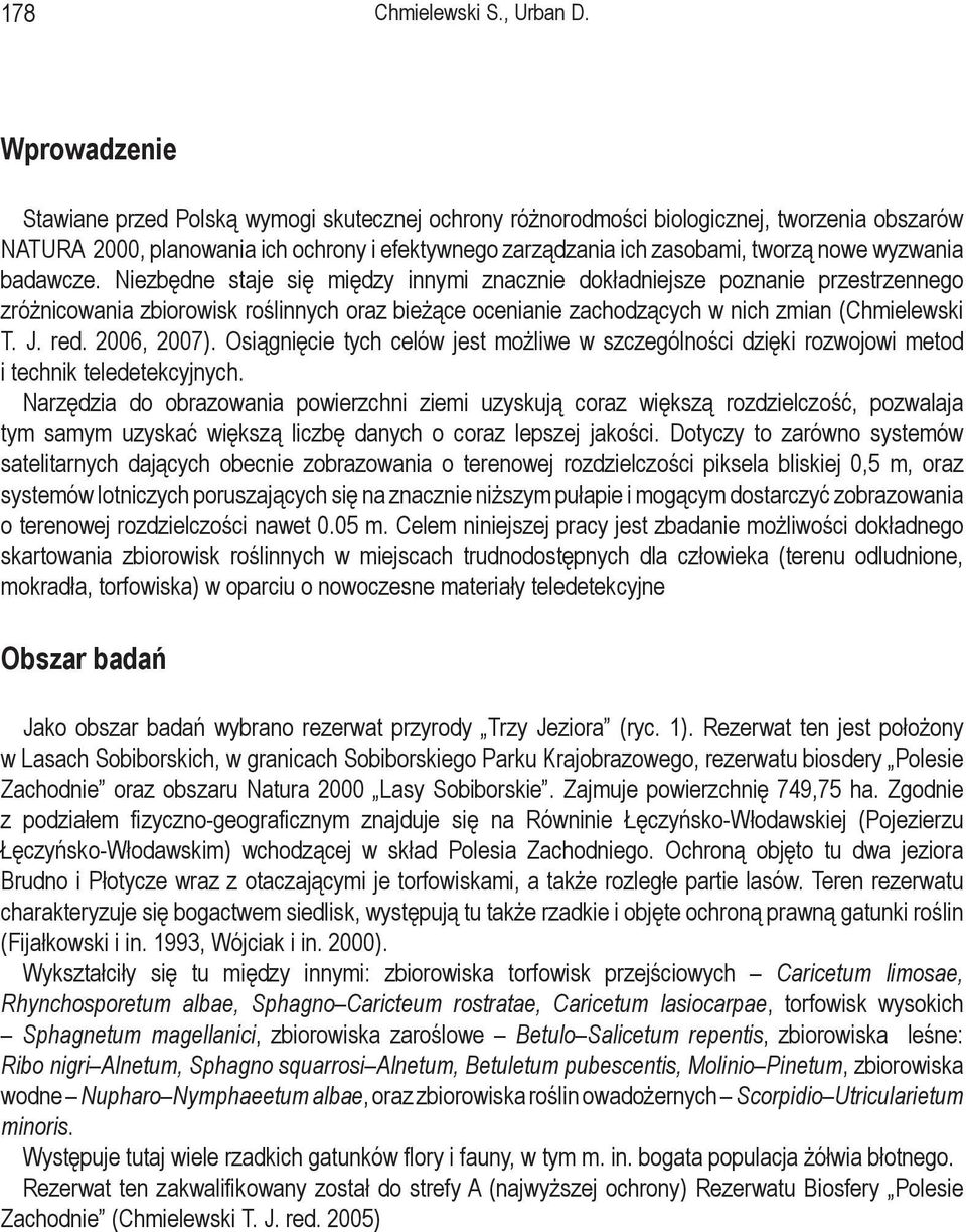 wyzwania badawcze. Niezbędne staje się między innymi znacznie dokładniejsze poznanie przestrzennego zróżnicowania zbiorowisk roślinnych oraz bieżące ocenianie zachodzących w nich zmian (Chmielewski T.