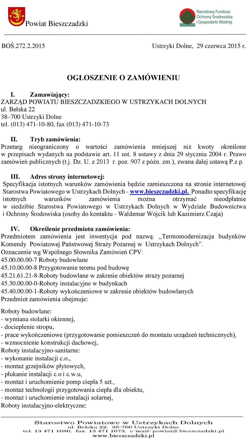 8 ustawy z dnia 29 stycznia 2004 r. Prawo zamówień publicznych (t.j. Dz. U. z 2013 r. poz. 907 z późn. zm.), zwana dalej ustawą P.z.p. III.