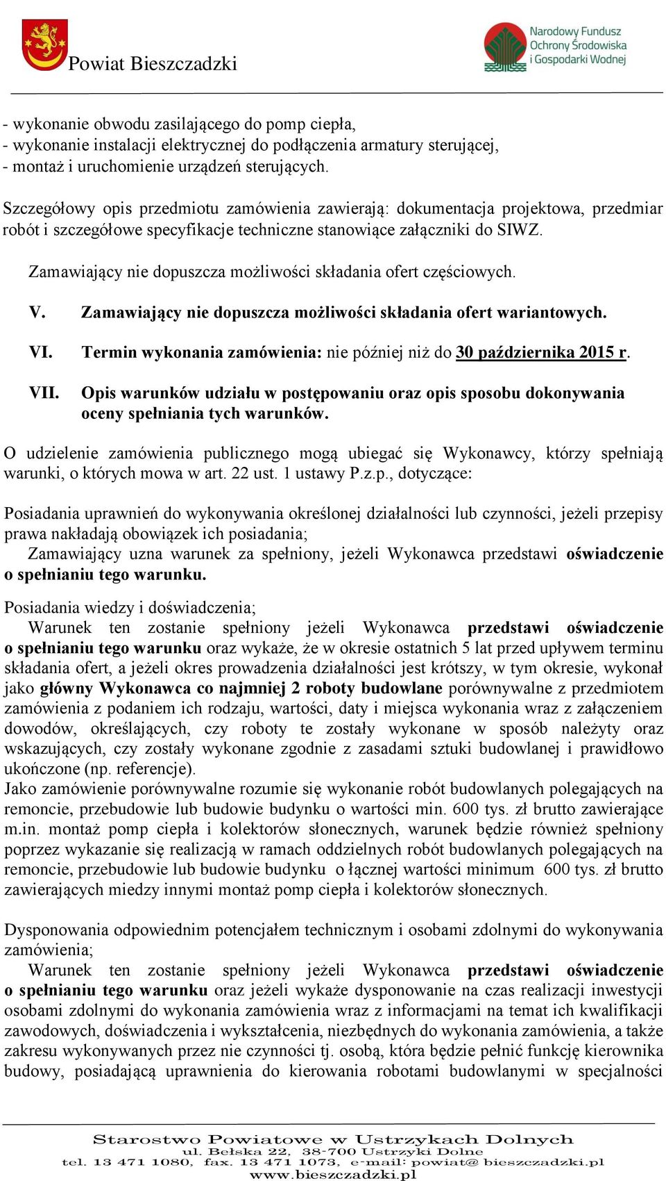 Zamawiający nie dopuszcza możliwości składania ofert częściowych. V. Zamawiający nie dopuszcza możliwości składania ofert wariantowych. VI.