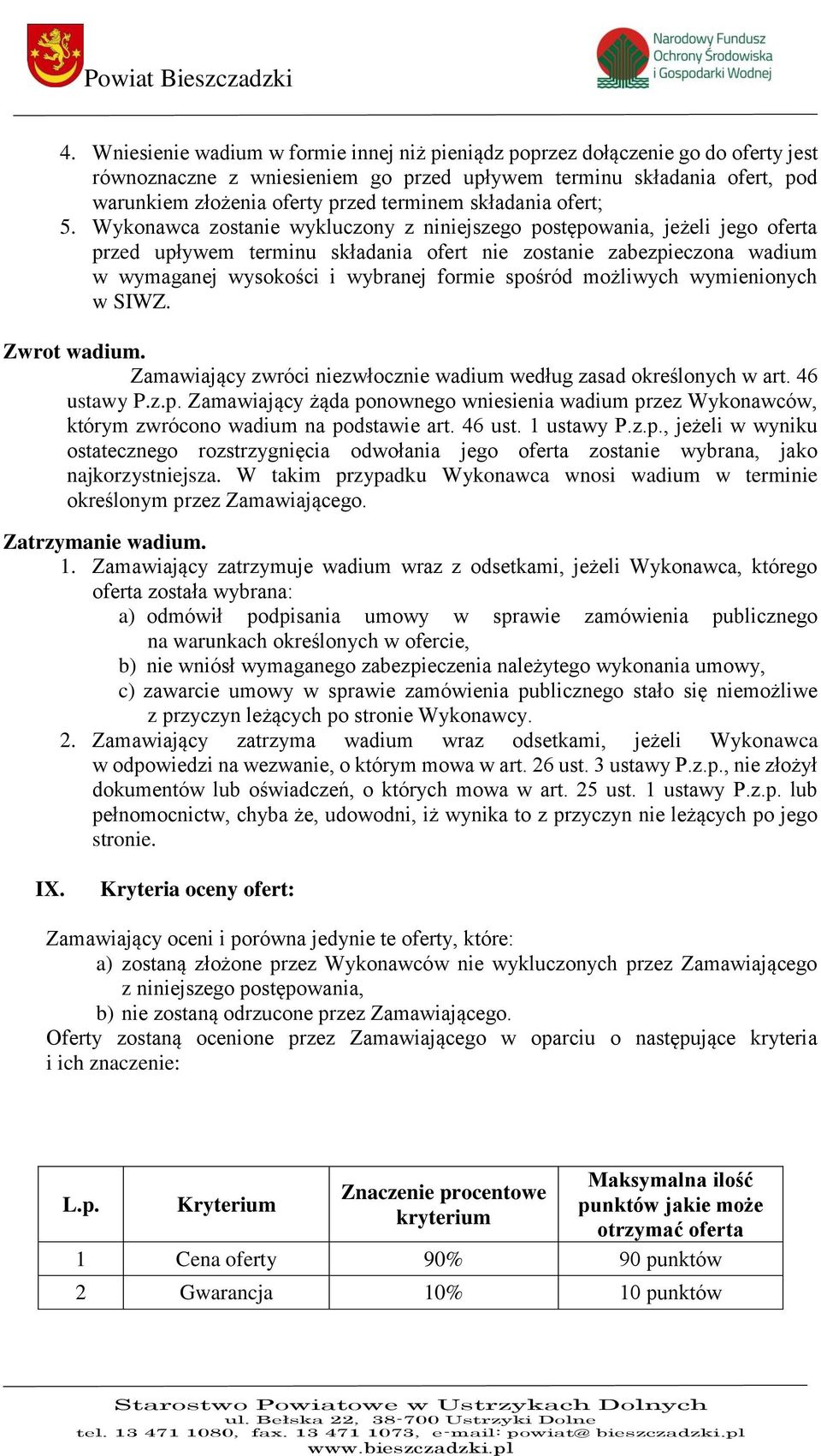 Wykonawca zostanie wykluczony z niniejszego postępowania, jeżeli jego oferta przed upływem terminu składania ofert nie zostanie zabezpieczona wadium w wymaganej wysokości i wybranej formie spośród