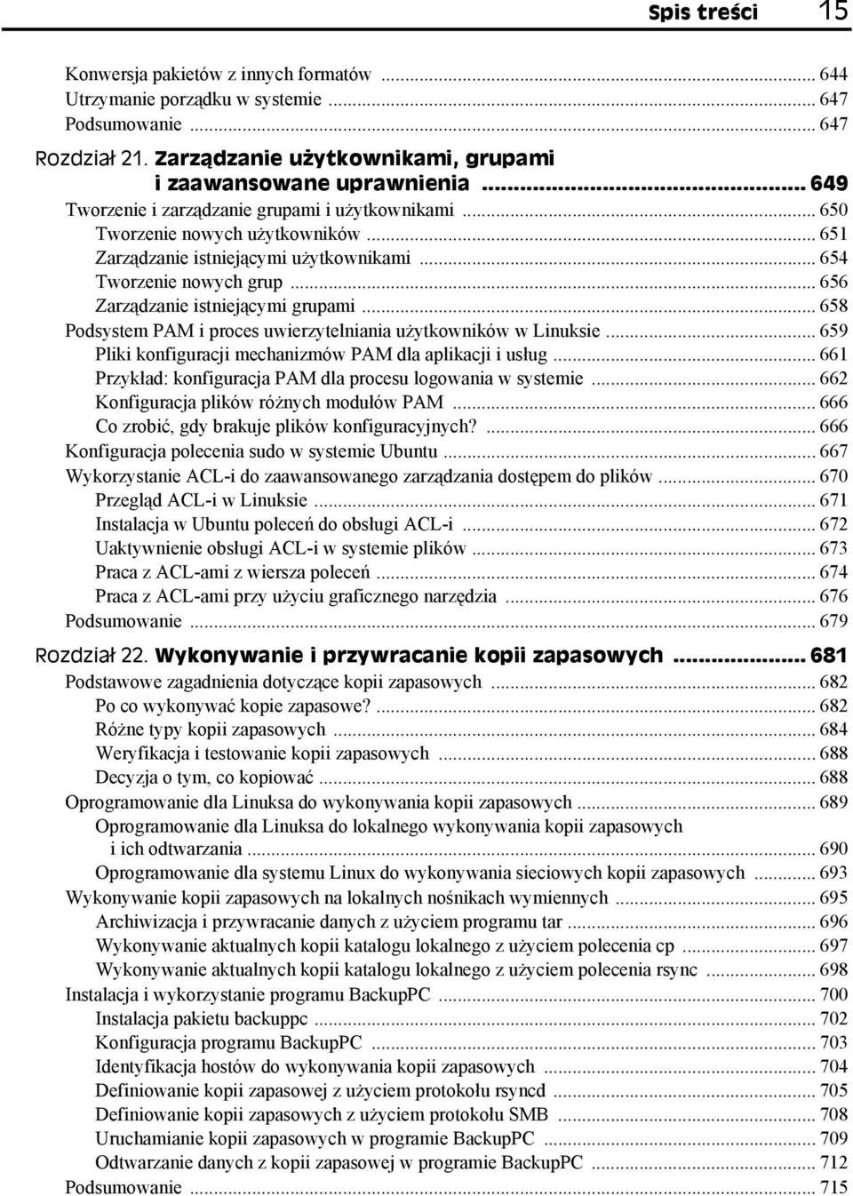 .. 656 Zarządzanie istniejącymi grupami... 658 Podsystem PAM i proces uwierzytelniania użytkowników w Linuksie... 659 Pliki konfiguracji mechanizmów PAM dla aplikacji i usług.