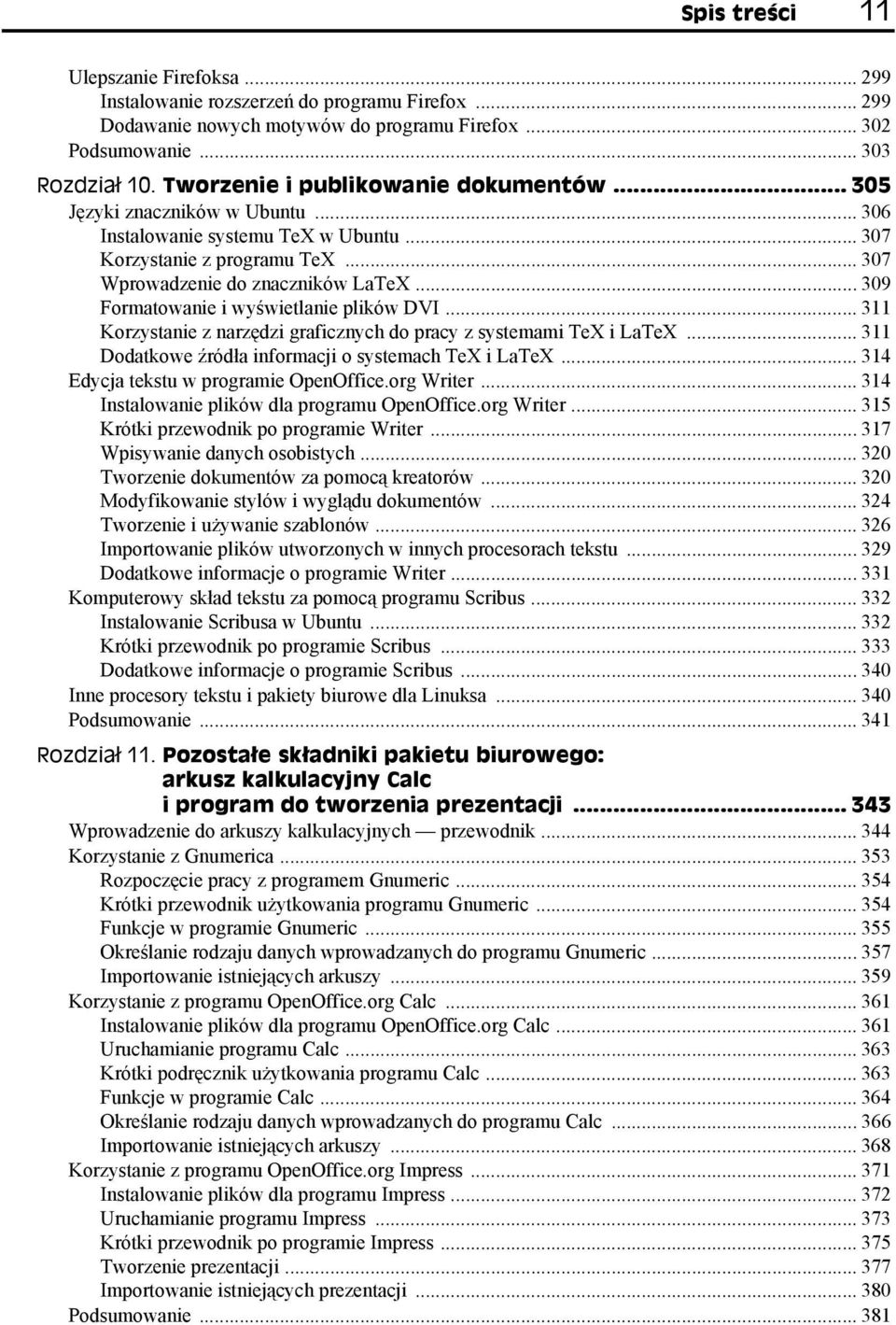 .. 309 Formatowanie i wyświetlanie plików DVI... 311 Korzystanie z narzędzi graficznych do pracy z systemami TeX i LaTeX... 311 Dodatkowe źródła informacji o systemach TeX i LaTeX.