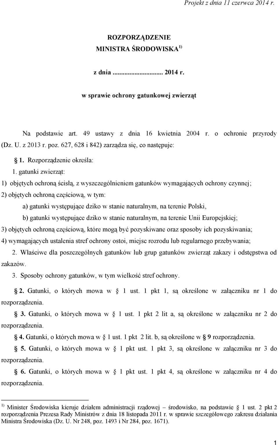 gatunki zwierząt: 1) objętych ochroną ścisłą, z wyszczególnieniem gatunków wymagających ochrony czynnej; 2) objętych ochroną częściową, w tym: a) gatunki występujące dziko w stanie naturalnym, na