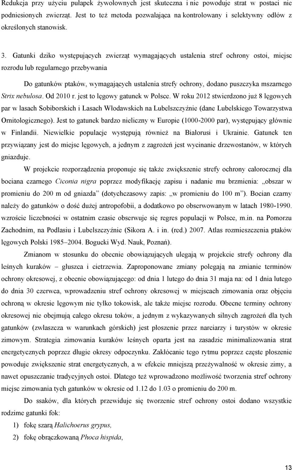 Gatunki dziko występujących zwierząt wymagających ustalenia stref ochrony ostoi, miejsc rozrodu lub regularnego przebywania Do gatunków ptaków, wymagających ustalenia strefy ochrony, dodano puszczyka