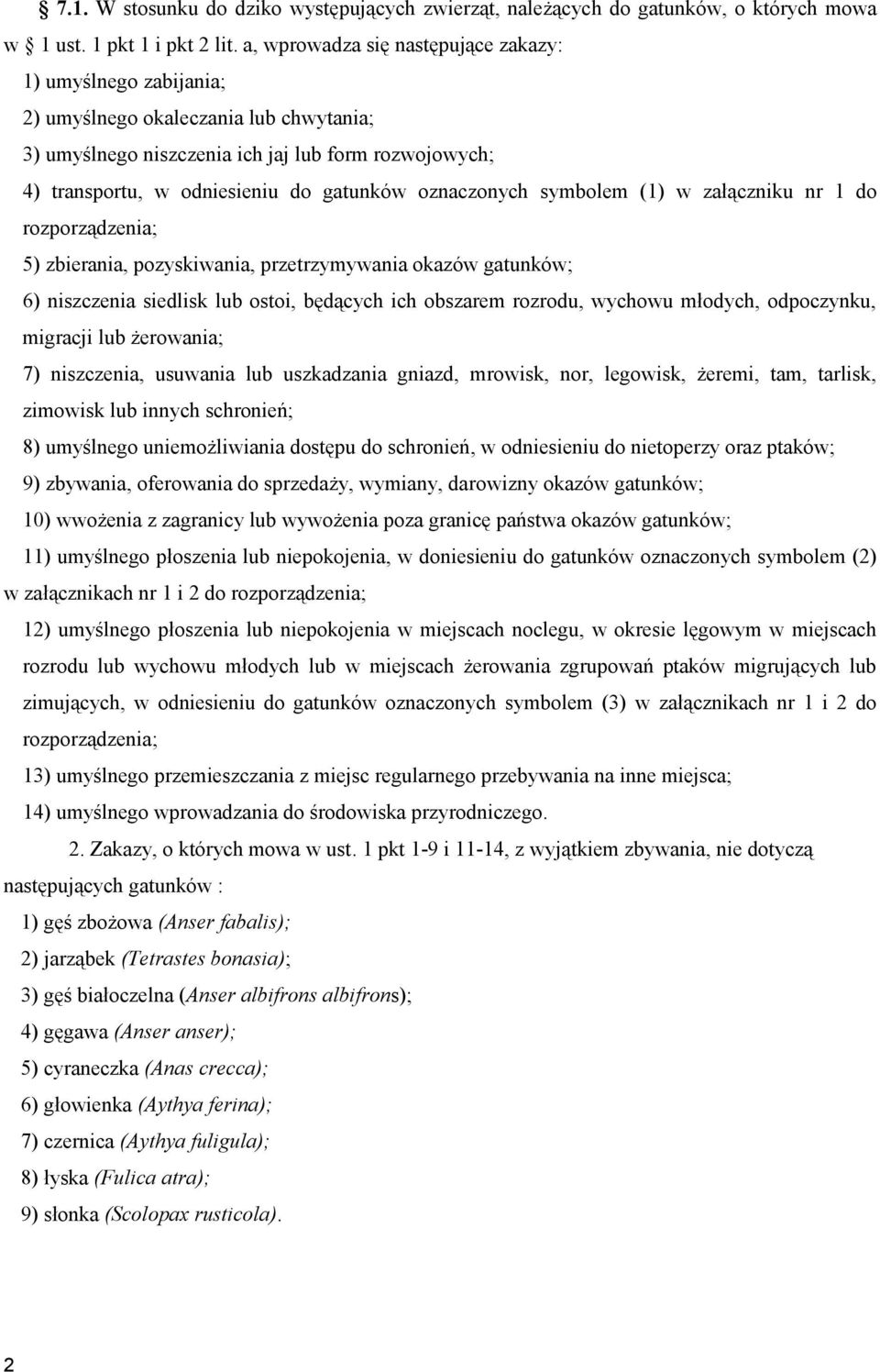 oznaczonych symbolem (1) w załączniku nr 1 do rozporządzenia; 5) zbierania, pozyskiwania, przetrzymywania okazów gatunków; 6) niszczenia siedlisk lub ostoi, będących ich obszarem rozrodu, wychowu