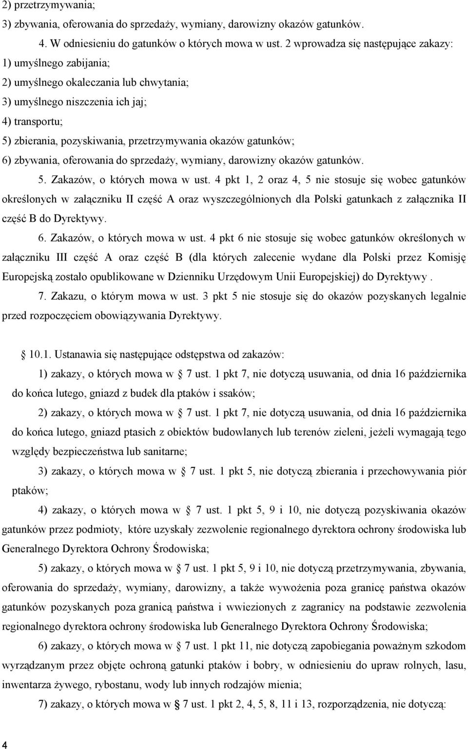 gatunków; 6) zbywania, oferowania do sprzedaży, wymiany, darowizny okazów gatunków. 5. Zakazów, o których mowa w ust.