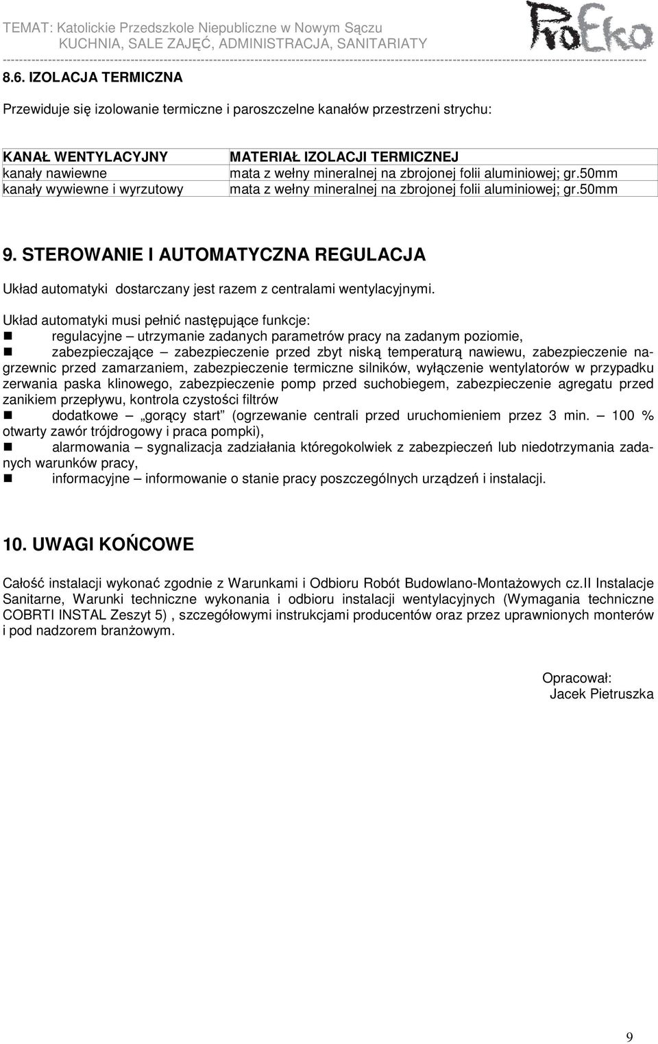 STEROWANIE I AUTOMATYCZNA REGULACJA Układ automatyki dostarczany jest razem z centralami wentylacyjnymi.