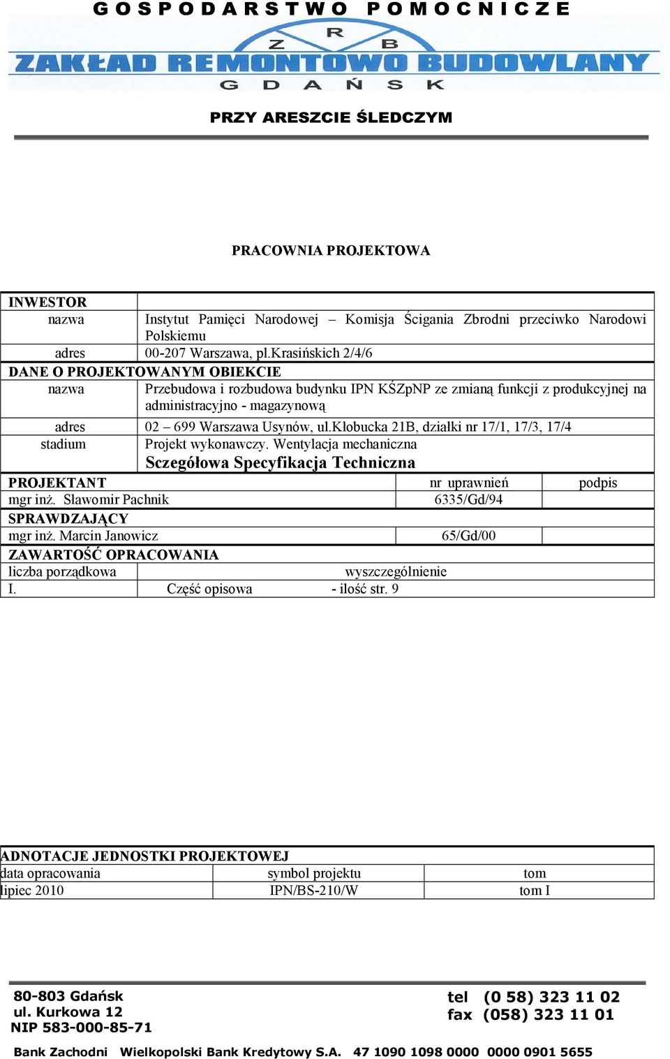 kłobucka 21B, działki nr 17/1, 17/3, 17/4 stadium Projekt wykonawczy. Wentylacja mechaniczna Sczegółowa Specyfikacja Techniczna PROJEKTANT nr uprawnień podpis mgr inŝ.