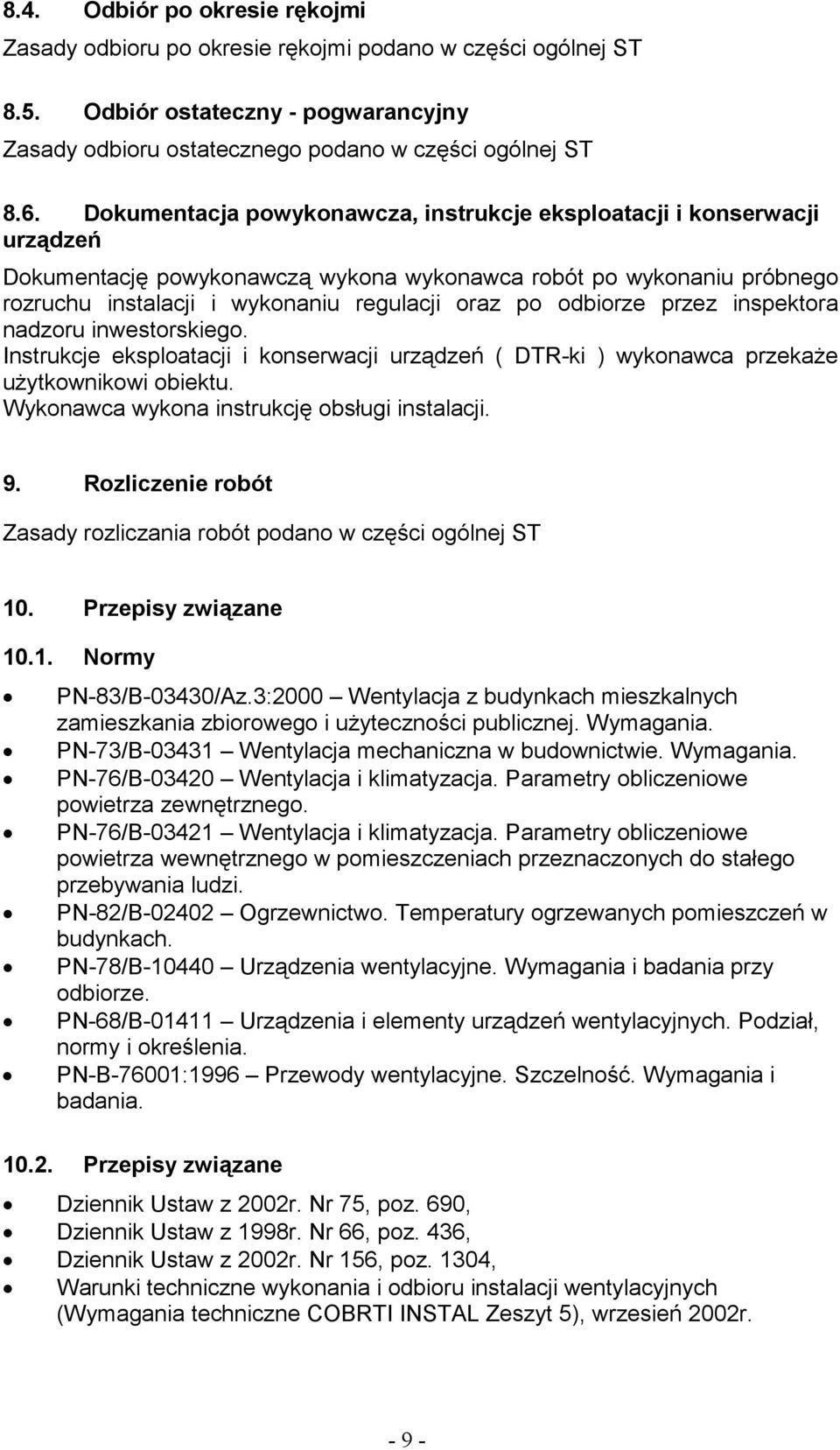 odbiorze przez inspektora nadzoru inwestorskiego. Instrukcje eksploatacji i konserwacji urządzeń ( DTR-ki ) wykonawca przekaŝe uŝytkownikowi obiektu. Wykonawca wykona instrukcję obsługi instalacji. 9.