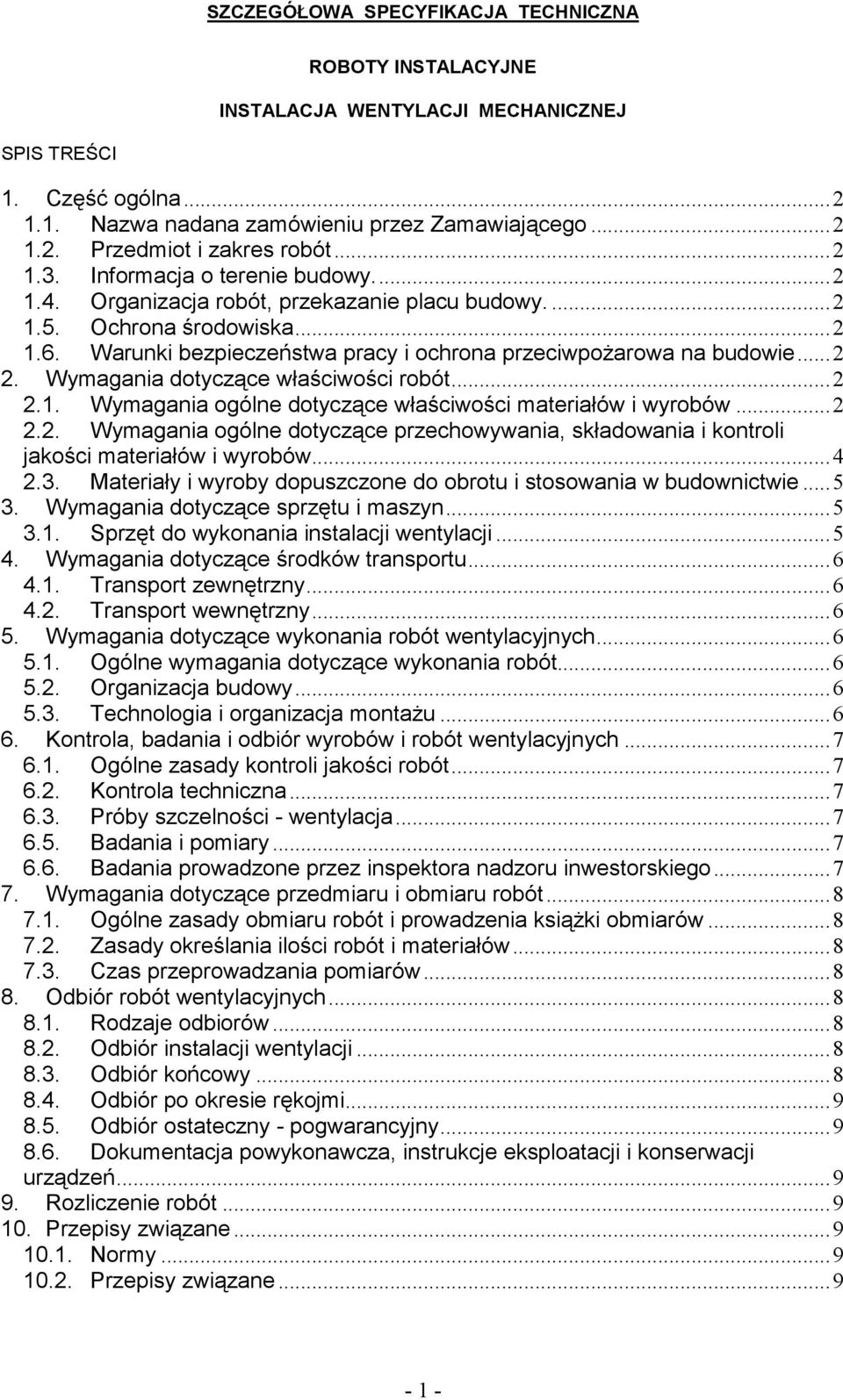 Wymagania dotyczące właściwości robót...2 2.1. Wymagania ogólne dotyczące właściwości materiałów i wyrobów...2 2.2. Wymagania ogólne dotyczące przechowywania, składowania i kontroli jakości materiałów i wyrobów.