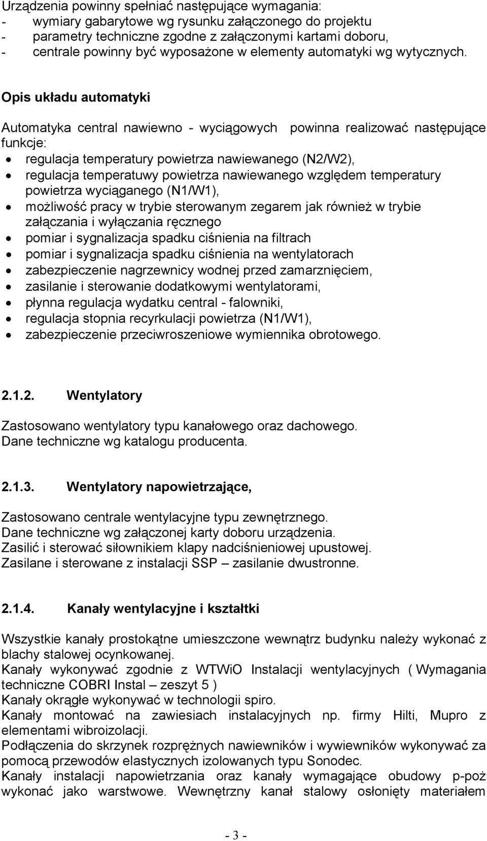 Opis układu automatyki Automatyka central nawiewno - wyciągowych powinna realizować następujące funkcje: regulacja temperatury powietrza nawiewanego (N2/W2), regulacja temperatuwy powietrza